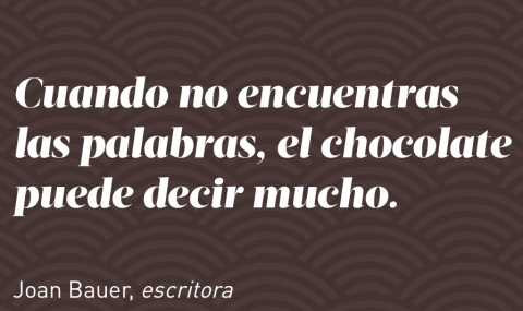 "Cuando no encuentras las palabras, el chocolate puede decir mucho", Joan Bauer